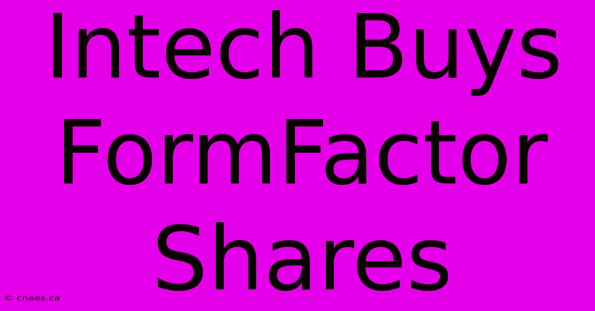 Intech Buys FormFactor Shares