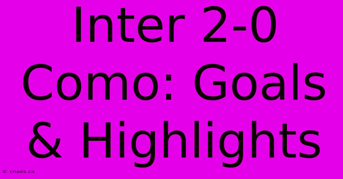 Inter 2-0 Como: Goals & Highlights