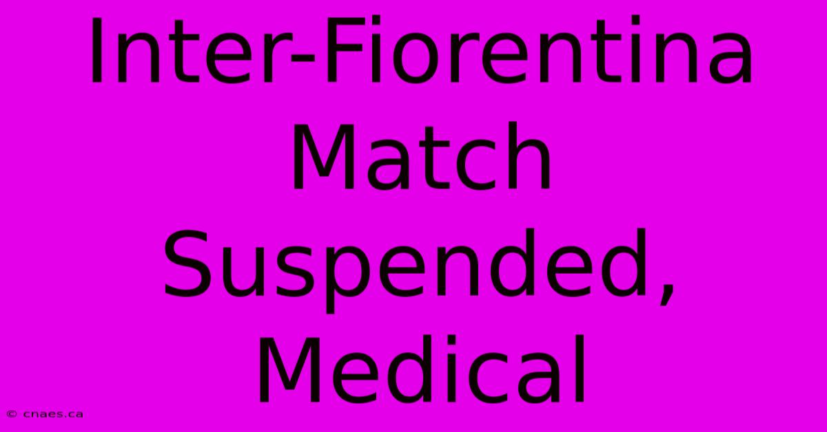 Inter-Fiorentina Match Suspended, Medical