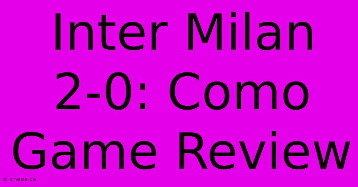 Inter Milan 2-0: Como Game Review