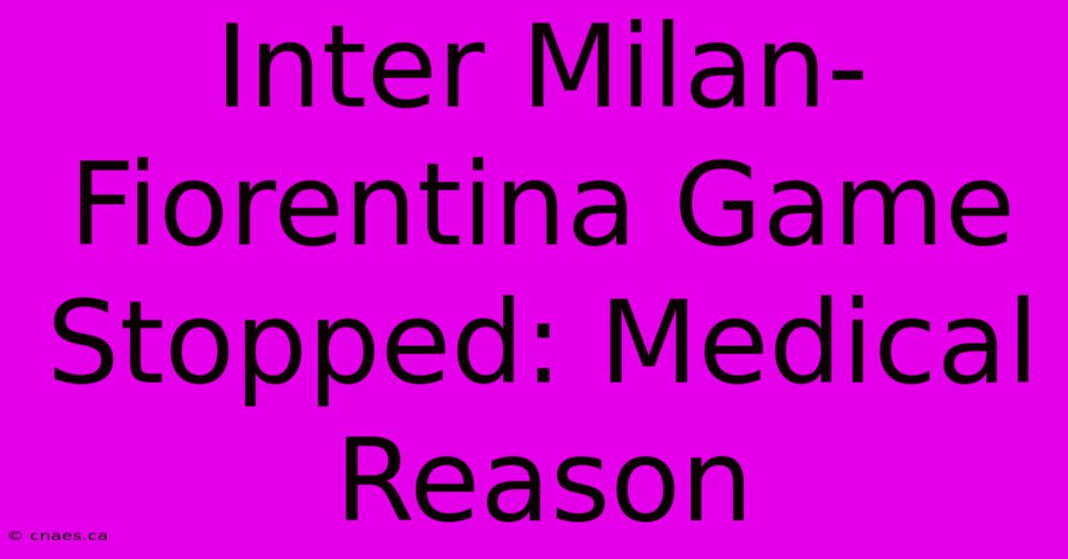 Inter Milan-Fiorentina Game Stopped: Medical Reason