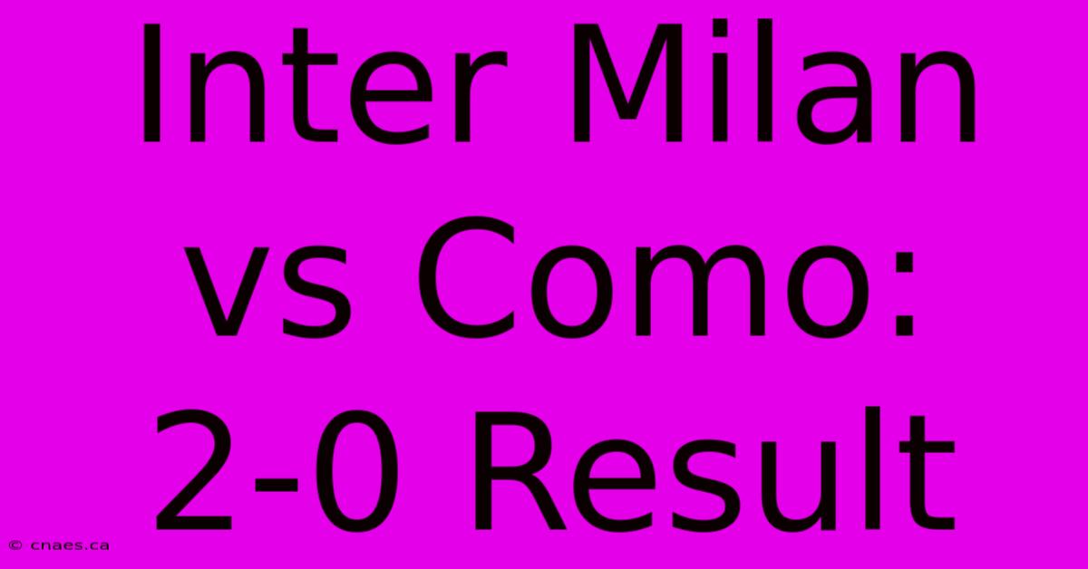 Inter Milan Vs Como: 2-0 Result