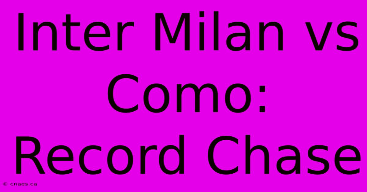 Inter Milan Vs Como: Record Chase