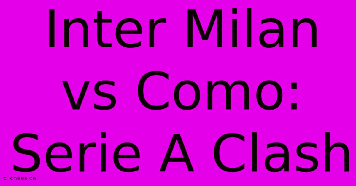 Inter Milan Vs Como: Serie A Clash