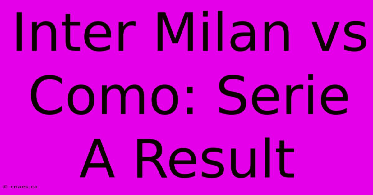 Inter Milan Vs Como: Serie A Result