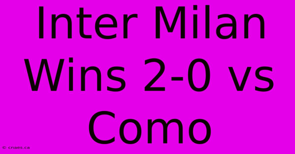 Inter Milan Wins 2-0 Vs Como