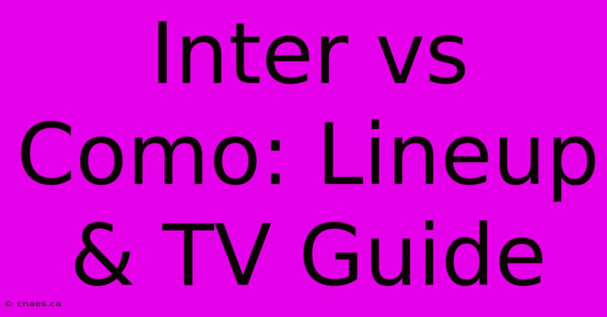 Inter Vs Como: Lineup & TV Guide