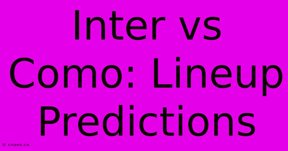 Inter Vs Como: Lineup Predictions