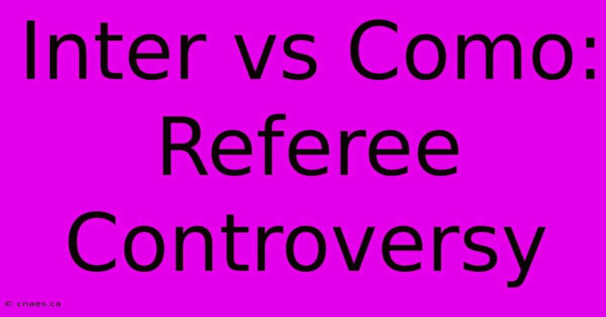 Inter Vs Como: Referee Controversy