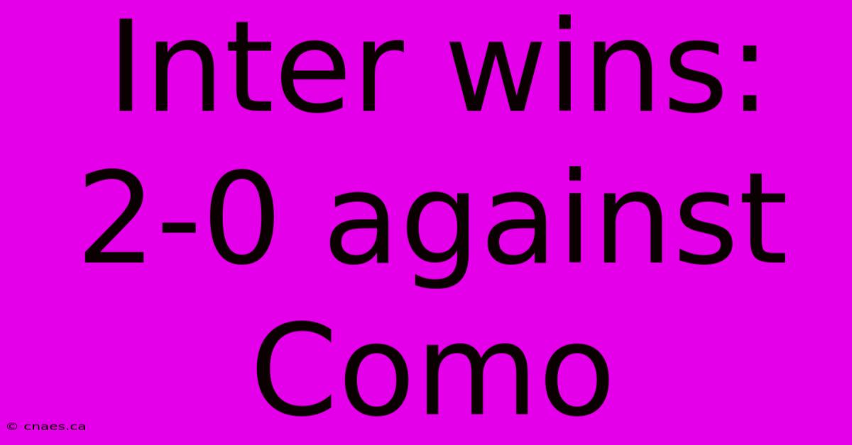 Inter Wins: 2-0 Against Como