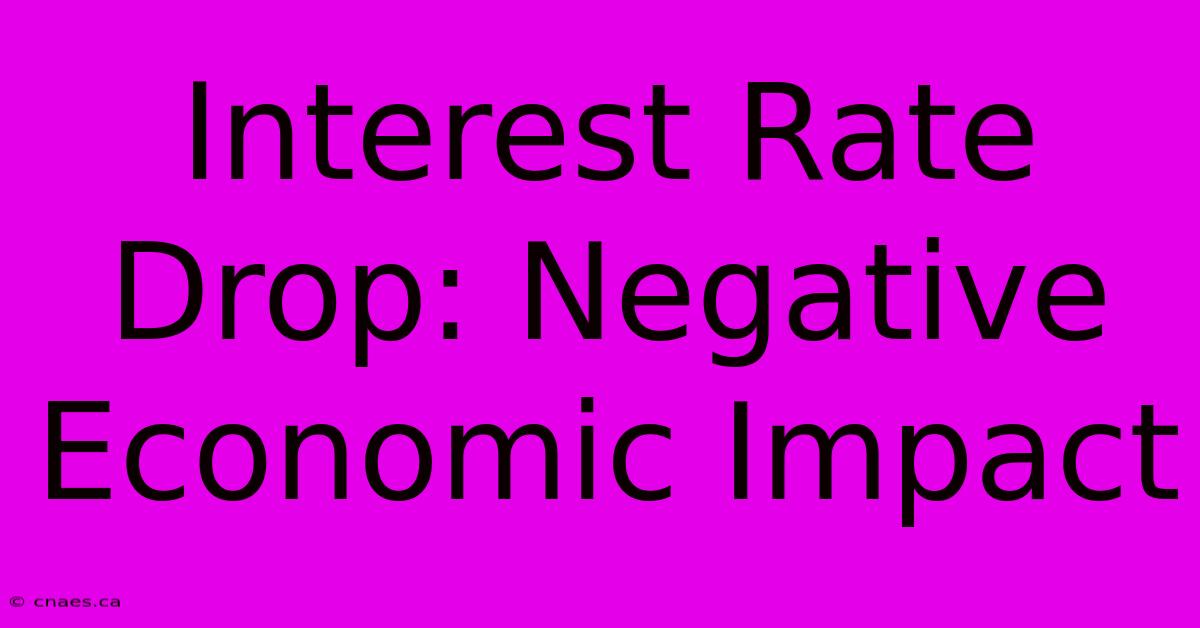 Interest Rate Drop: Negative Economic Impact