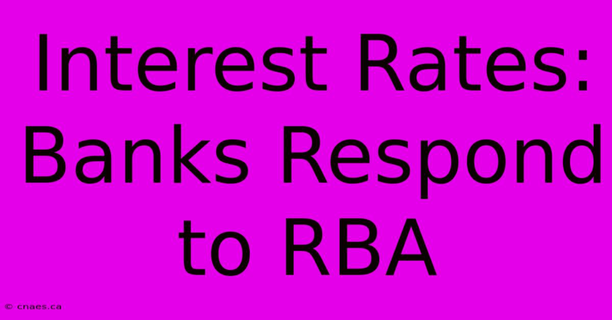 Interest Rates: Banks Respond To RBA