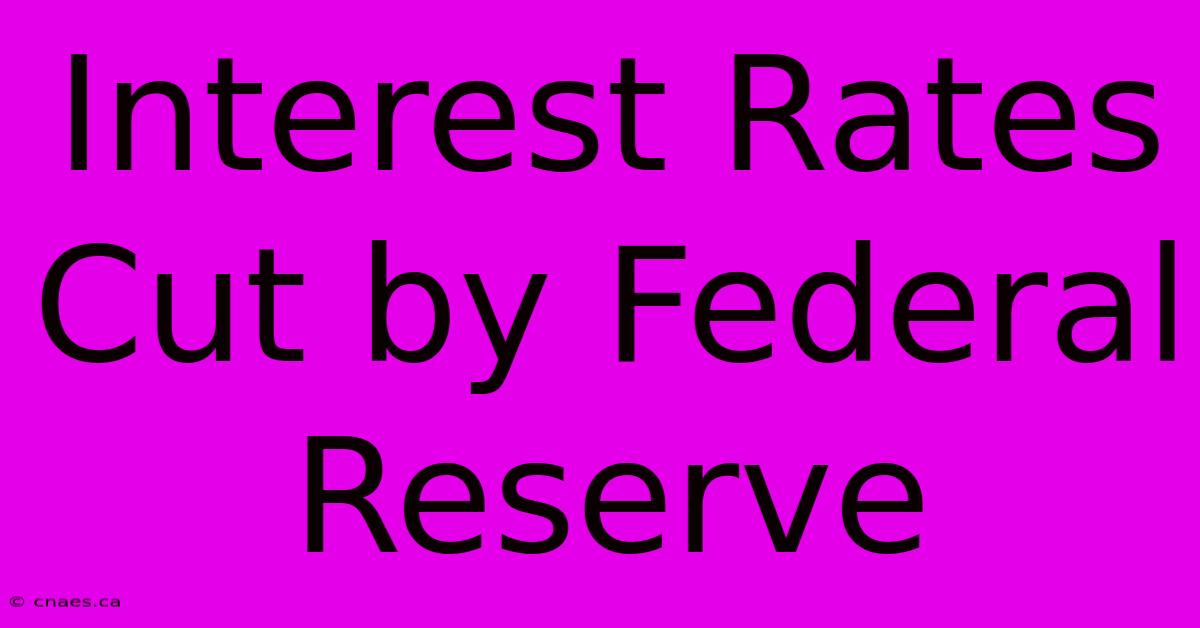 Interest Rates Cut By Federal Reserve