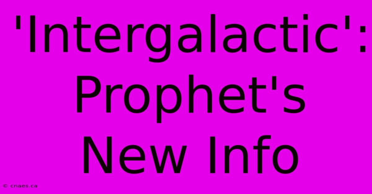 'Intergalactic': Prophet's New Info