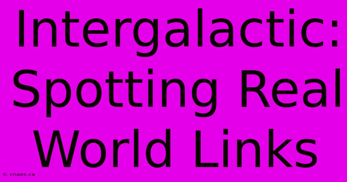 Intergalactic: Spotting Real World Links