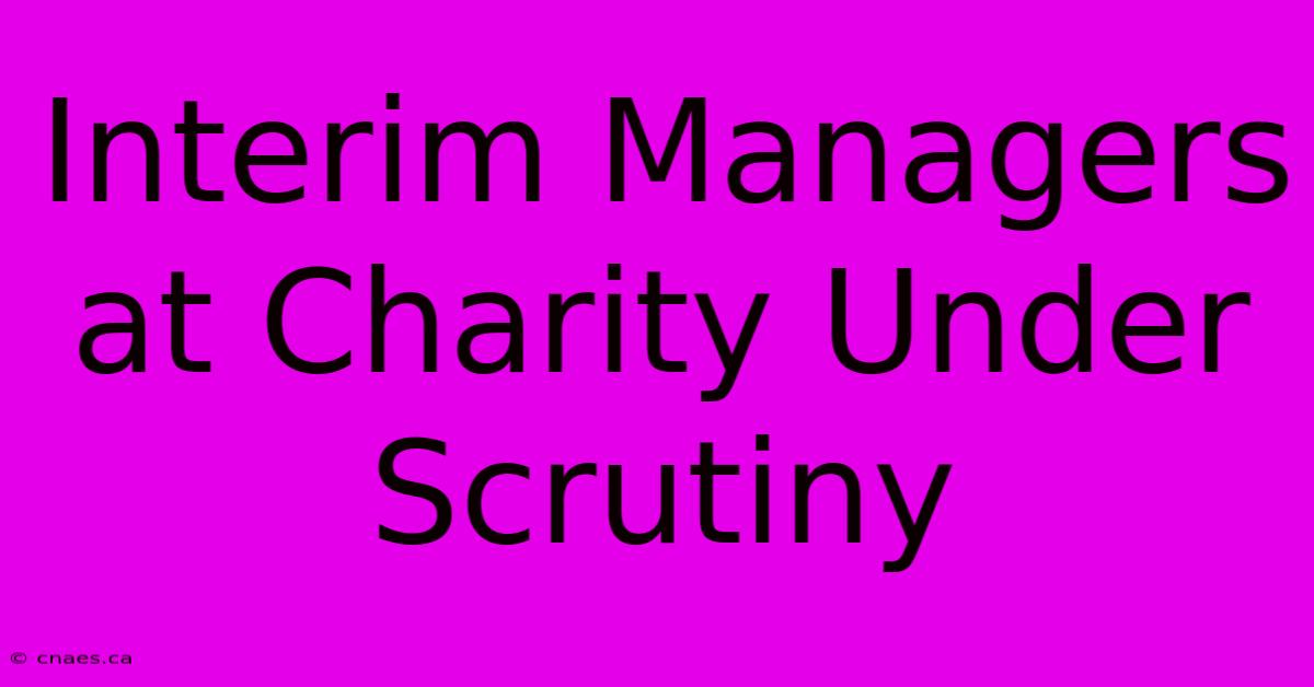 Interim Managers At Charity Under Scrutiny