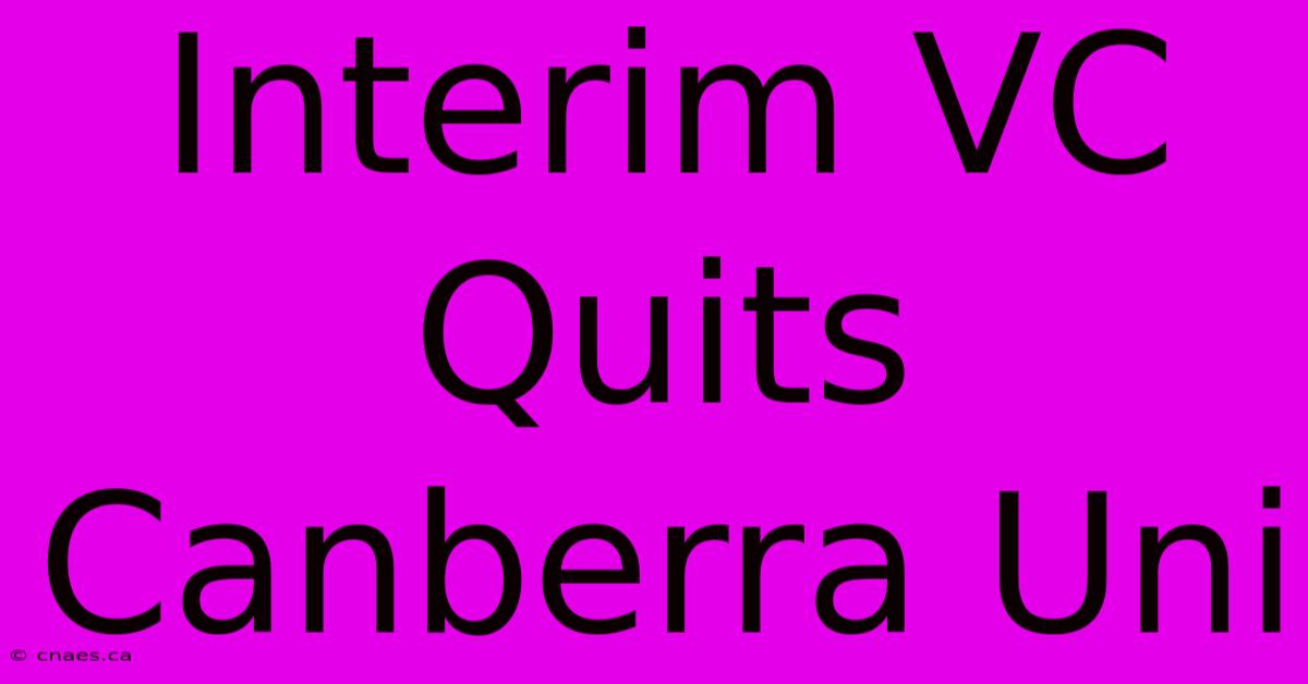 Interim VC Quits Canberra Uni