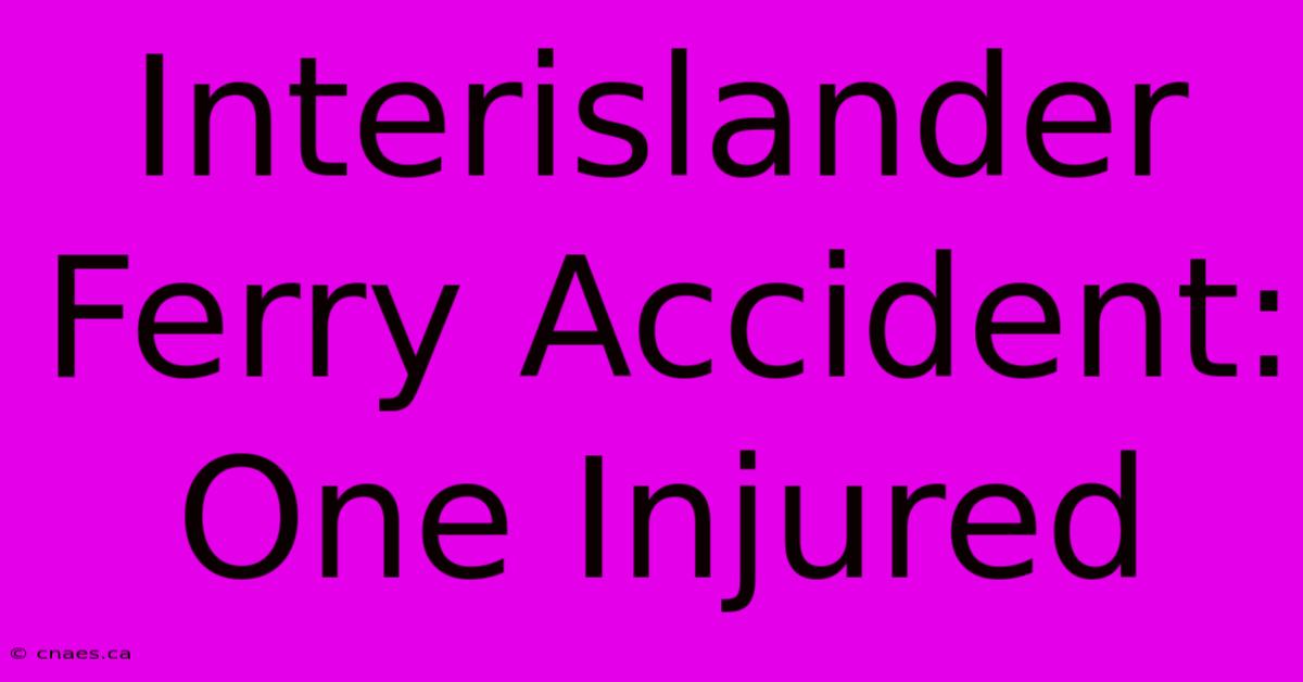 Interislander Ferry Accident: One Injured