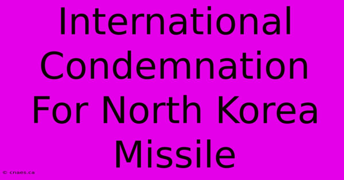 International Condemnation For North Korea Missile 