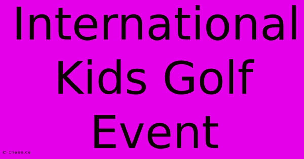 International Kids Golf Event