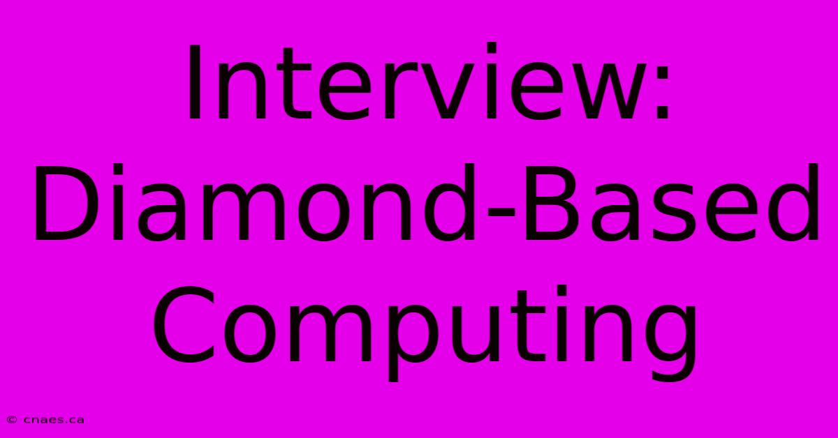 Interview: Diamond-Based Computing