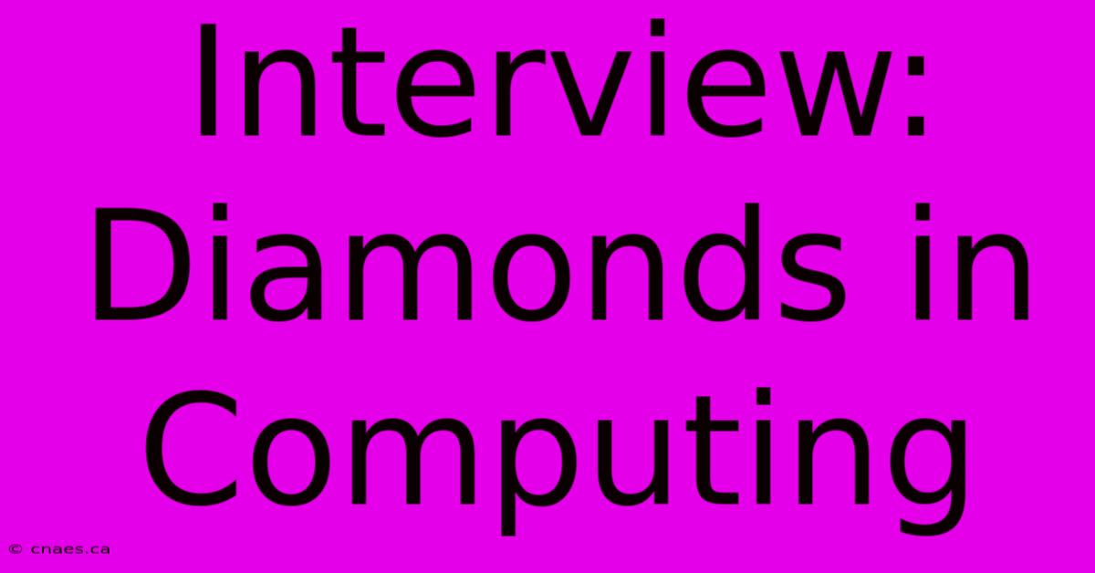 Interview: Diamonds In Computing