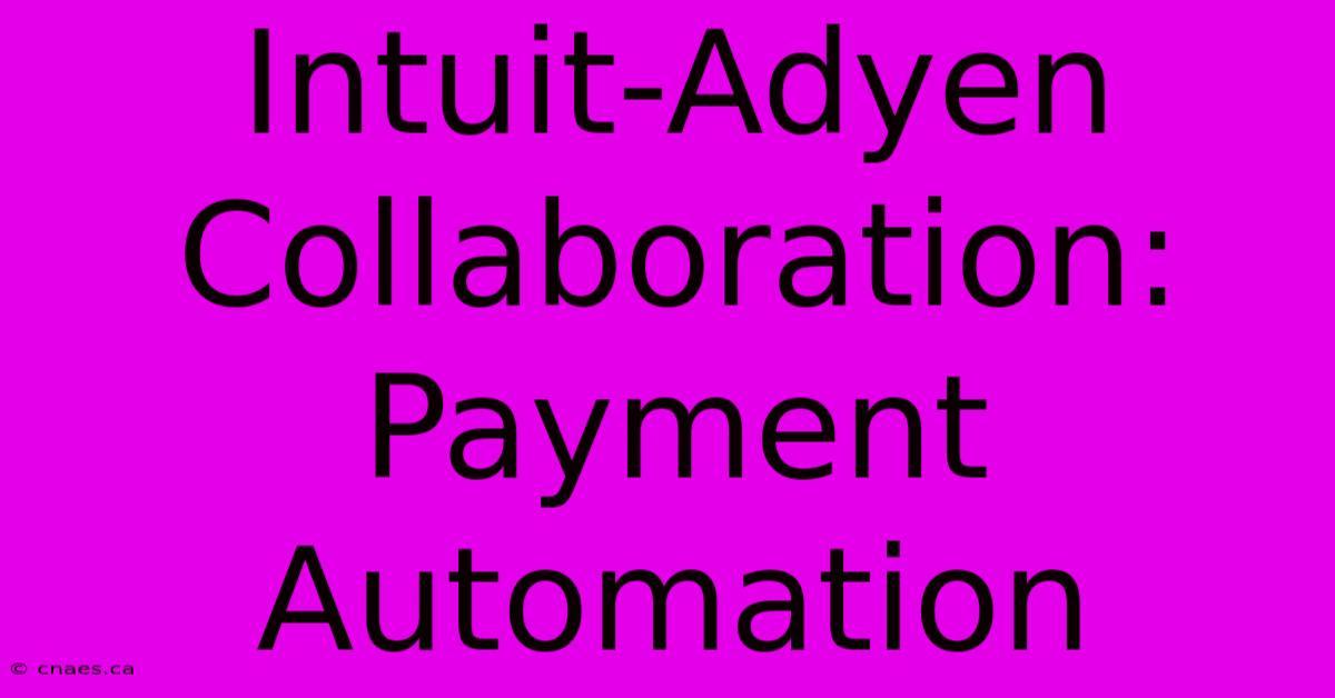 Intuit-Adyen Collaboration: Payment Automation