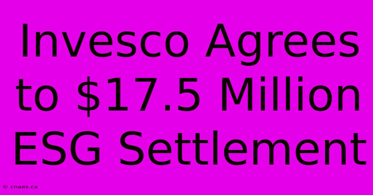 Invesco Agrees To $17.5 Million ESG Settlement