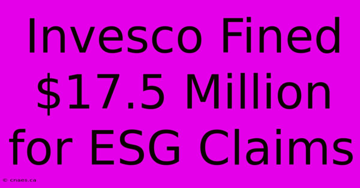 Invesco Fined $17.5 Million For ESG Claims