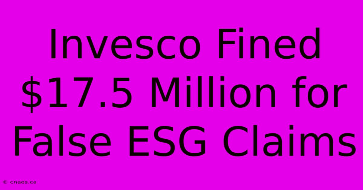 Invesco Fined $17.5 Million For False ESG Claims