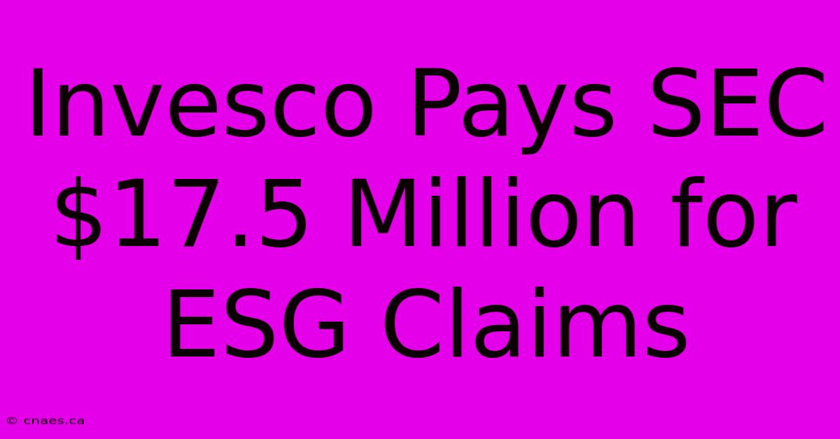 Invesco Pays SEC $17.5 Million For ESG Claims