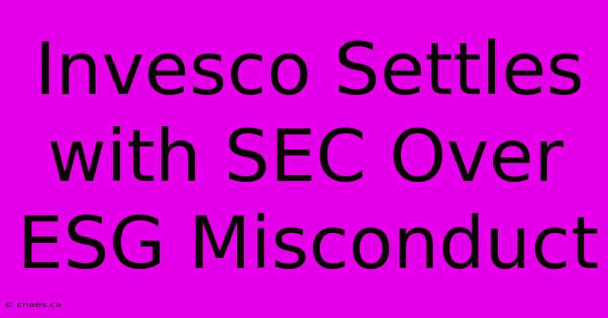 Invesco Settles With SEC Over ESG Misconduct 