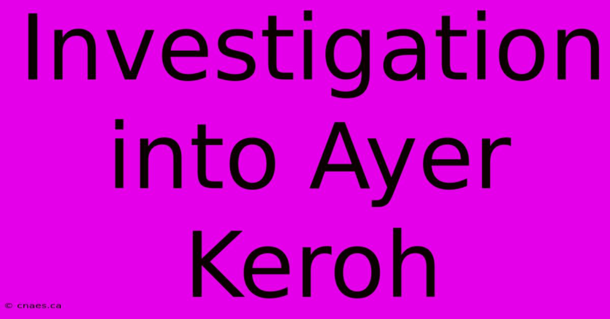 Investigation Into Ayer Keroh