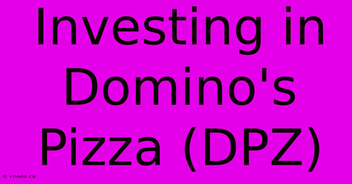 Investing In Domino's Pizza (DPZ) 