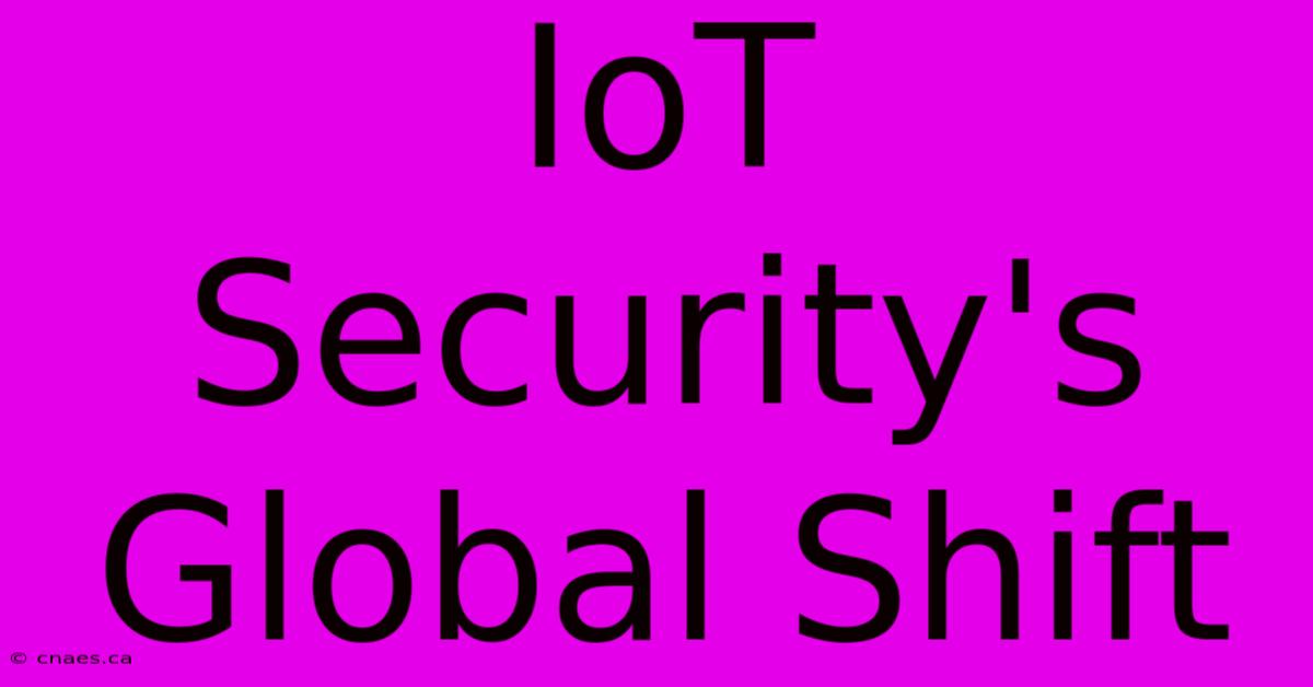 IoT Security's Global Shift