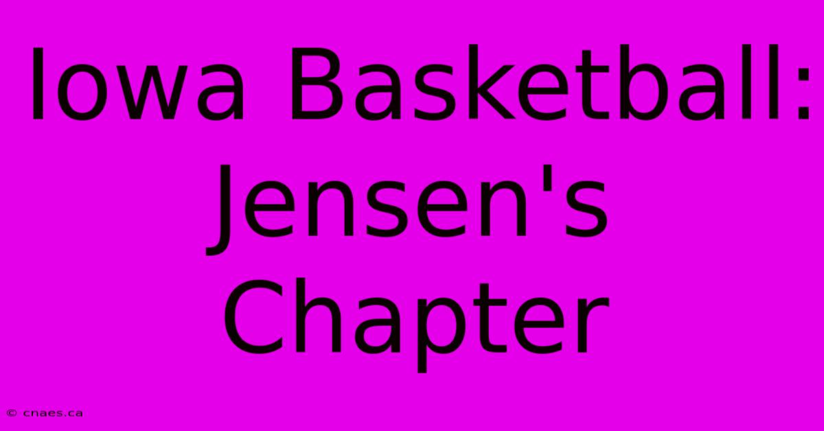 Iowa Basketball: Jensen's Chapter