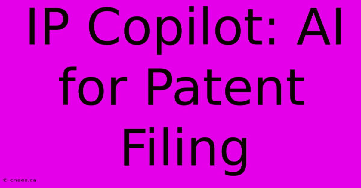 IP Copilot: AI For Patent Filing