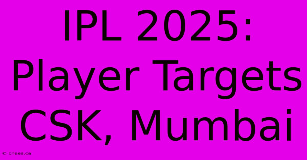 IPL 2025: Player Targets CSK, Mumbai