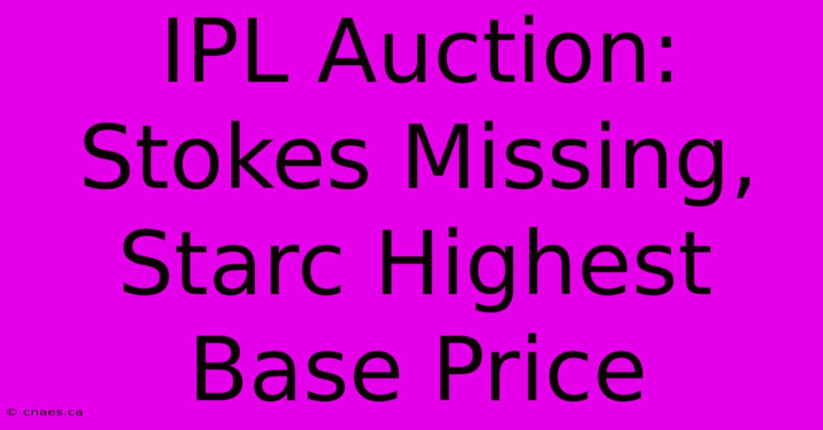 IPL Auction: Stokes Missing, Starc Highest Base Price