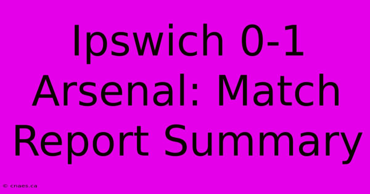 Ipswich 0-1 Arsenal: Match Report Summary