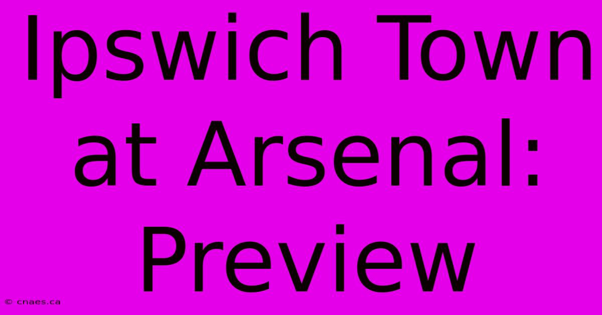 Ipswich Town At Arsenal: Preview