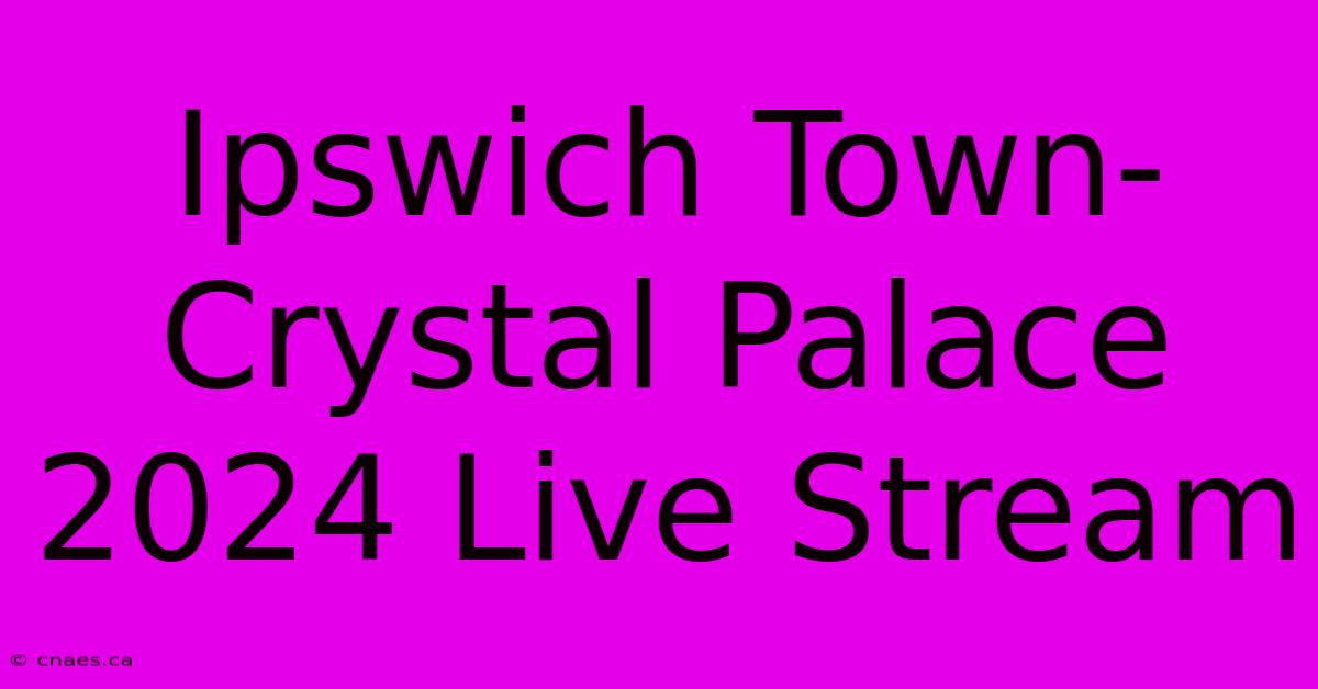 Ipswich Town-Crystal Palace 2024 Live Stream