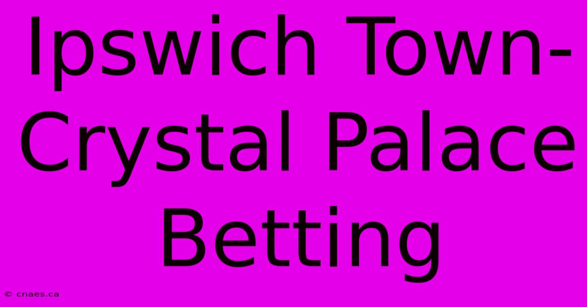 Ipswich Town-Crystal Palace Betting