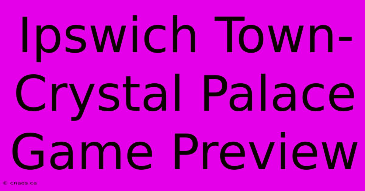 Ipswich Town-Crystal Palace Game Preview