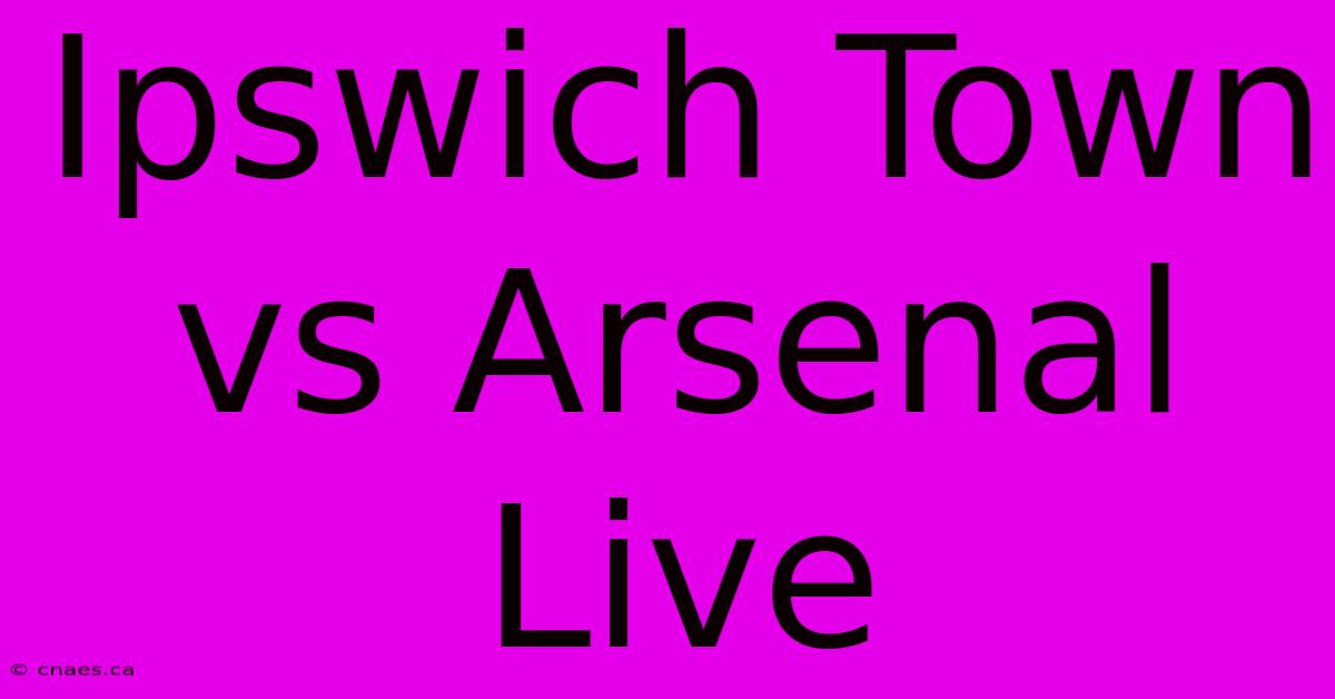 Ipswich Town Vs Arsenal Live