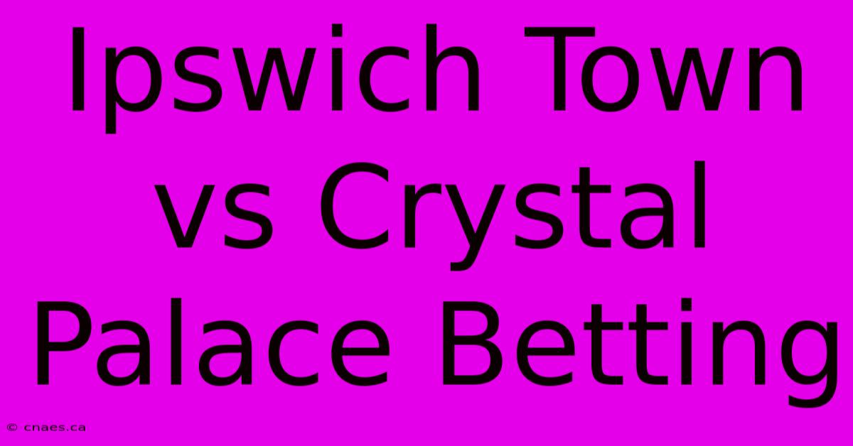 Ipswich Town Vs Crystal Palace Betting