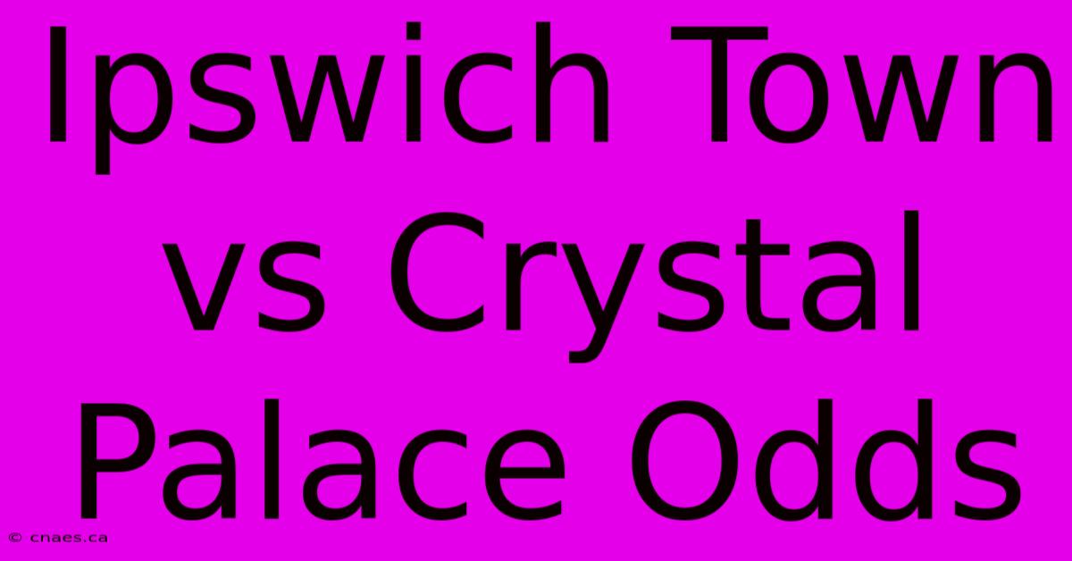 Ipswich Town Vs Crystal Palace Odds