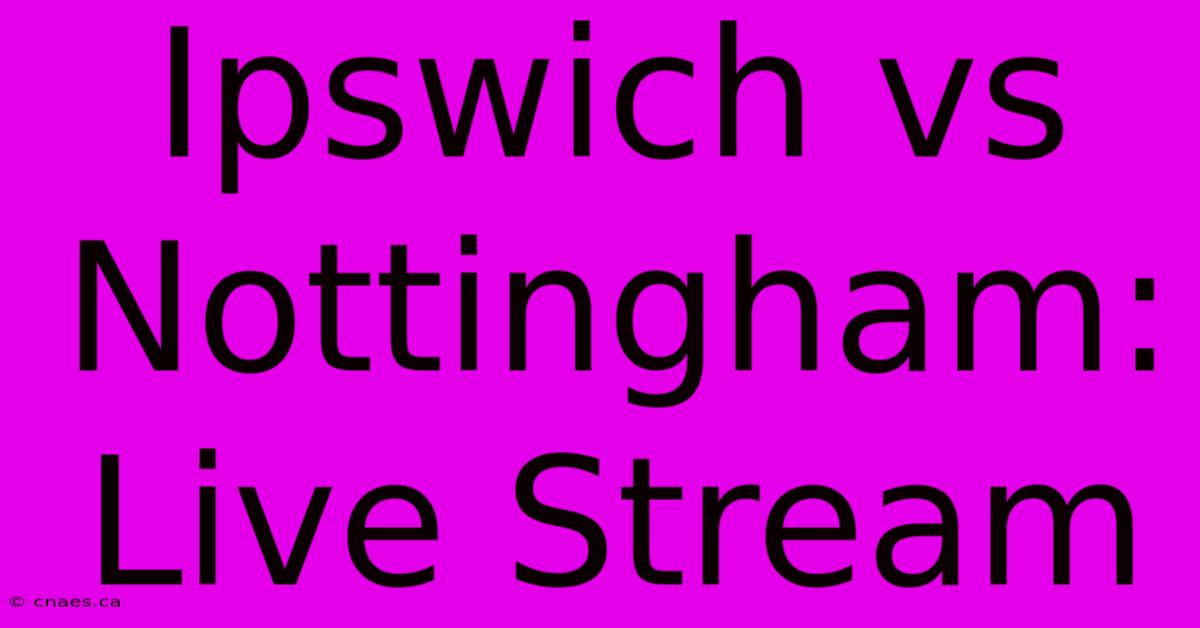 Ipswich Vs Nottingham: Live Stream