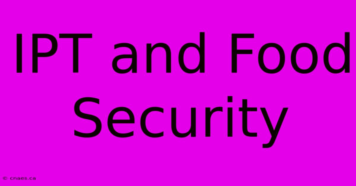 IPT And Food Security