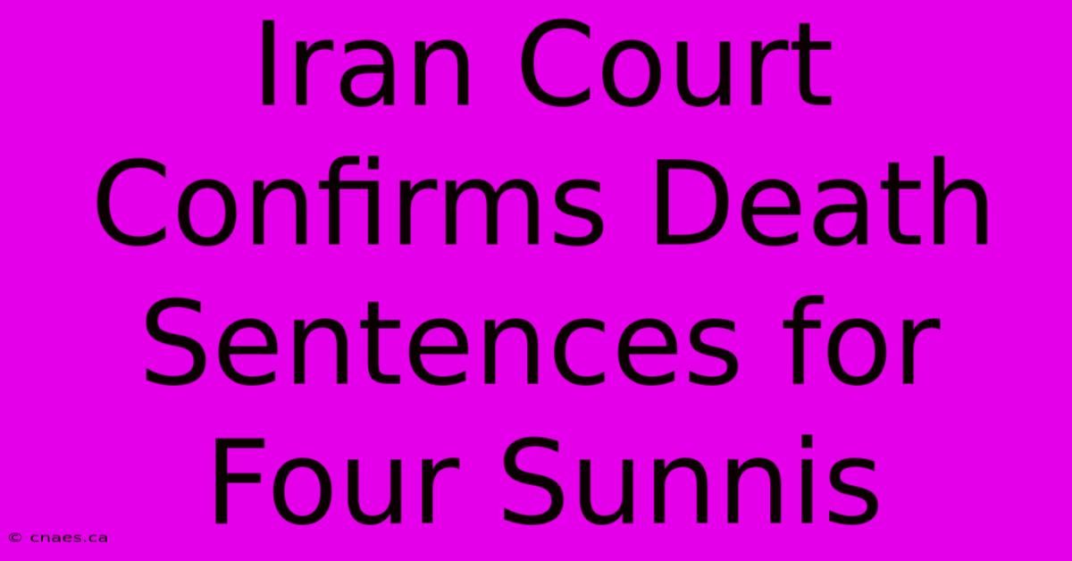 Iran Court Confirms Death Sentences For Four Sunnis